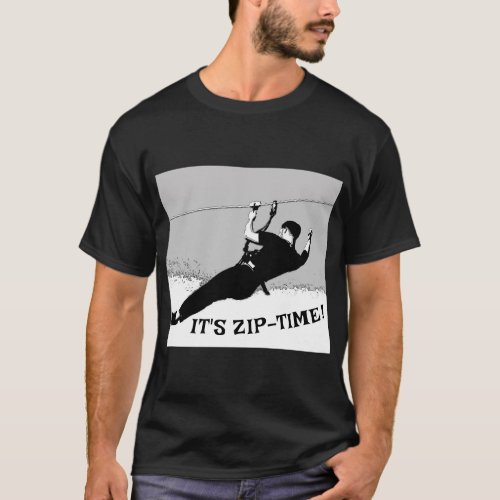 Its Zip_Time _ Ziplining Pro T_Shirt
