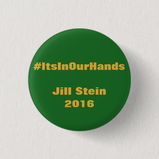 #ItsInOurHands Jill Stein 2016 Pinback Button