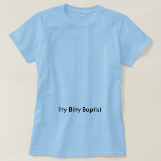 Itty Bitty Baptist T-Shirt