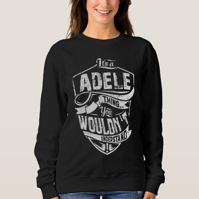 Itu2019s A Adele Thing You Wouldn't Understand Sweatshirt (Front)