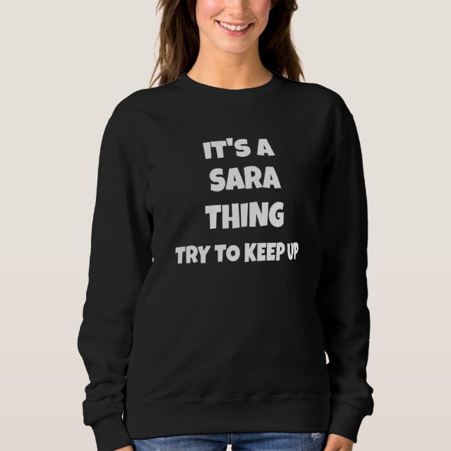 Itu2019s A Sara Thing Try To Keep Upfor Men Women  Sweatshirt (Front)