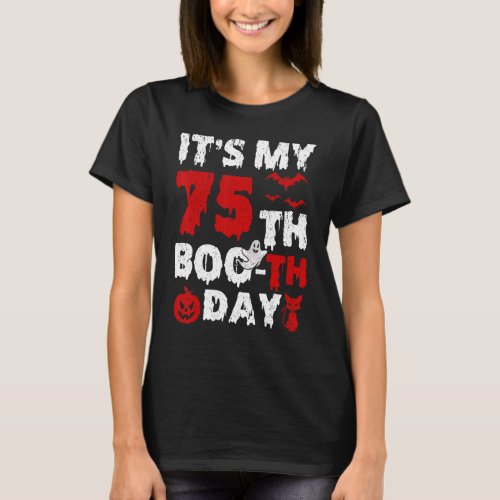 Itu2019s My 75th Boo Th Day Scary 75th Birthday Ha T_Shirt