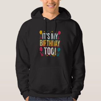 Itu2019s My Birthday Too  Perfect for Twins & Trip Hoodie
