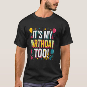 Itu2019s My Birthday Too  Perfect for Twins & Trip T-Shirt