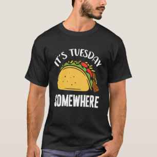 Itu2019s Tuesday Somewhere Taco Tuesday Nacho Mexi T-Shirt