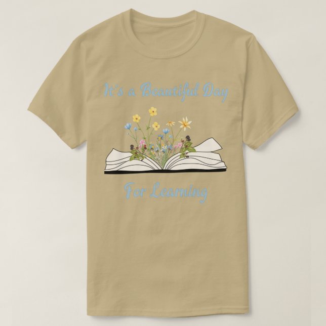 Itx27s a beautiful day to learn quotes for teacher T-Shirt (Design Front)