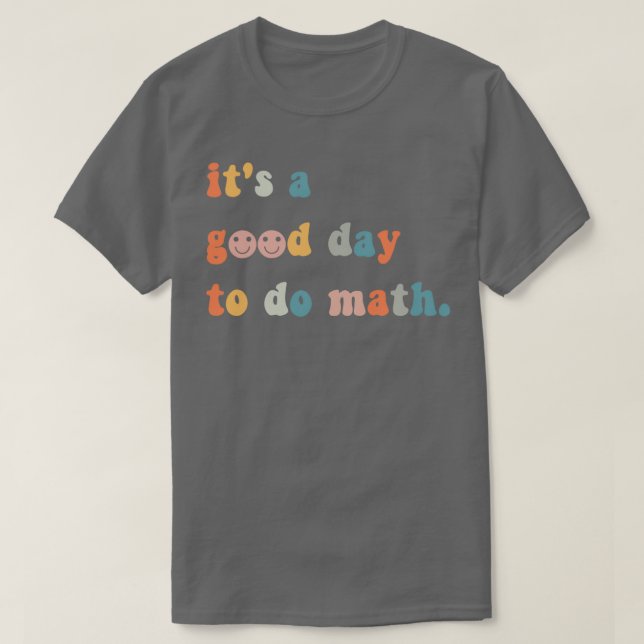 Itx27s A Good Day To Do Math 2 T-Shirt (Design Front)