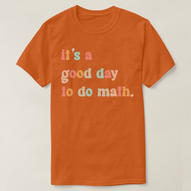 Itx27s A Good Day To Do Math 38 T-Shirt (Design Front)