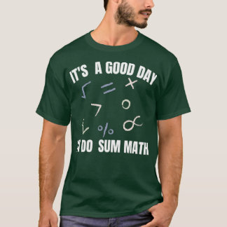 Itx27s A Good Day To Do Sum Math Funny Math Teache T-Shirt