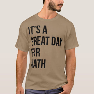 Itx27s a Great Day for Math 1 T-Shirt