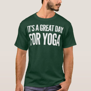 Itx27s A Great Day For Yoga T-Shirt