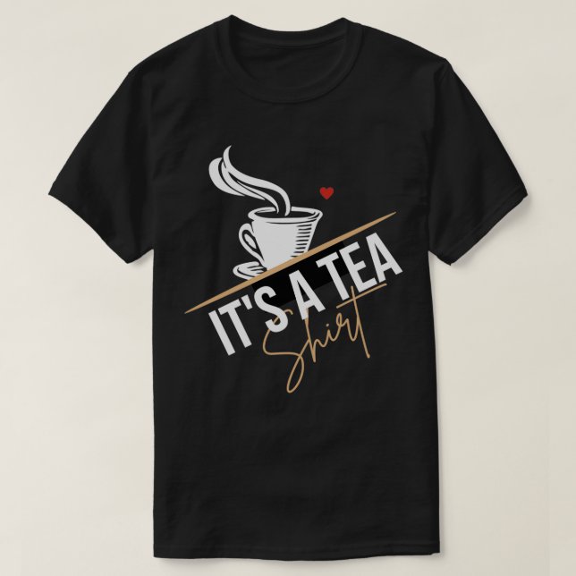 Itx27s a tea Funny Tea Lover T-Shirt (Design Front)