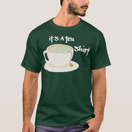 Itx27s A Tea Shirt Tea Shirt Tea Lover Tea Addict 