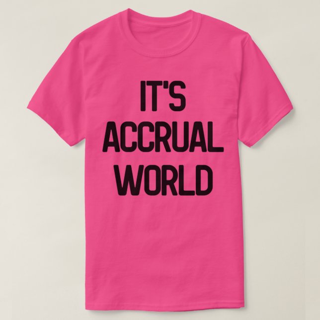 Itx27s Accrual World 4 T-Shirt (Design Front)