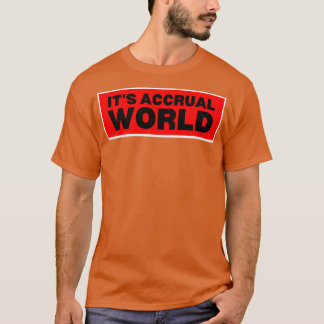 Itx27s accrual world 6 T-Shirt