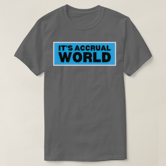 Itx27s accrual world 8 T-Shirt (Design Front)