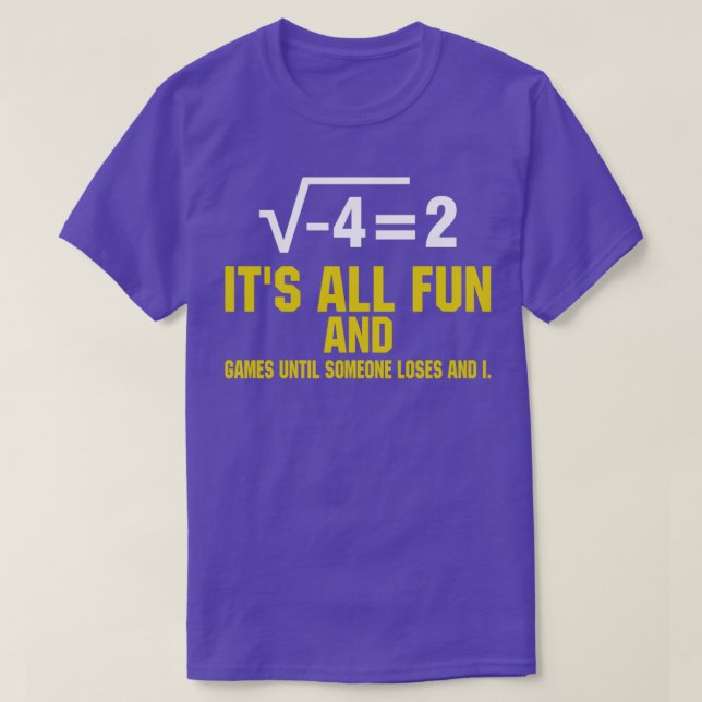 Itx27s All Fun and Games Until Someone Funny Math T-Shirt (Design Front)