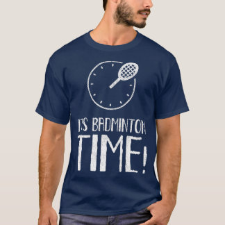 Itx27s Badminton Time T 2 T-Shirt