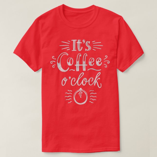 Itx27s Coffee O Clock T-Shirt (Design Front)