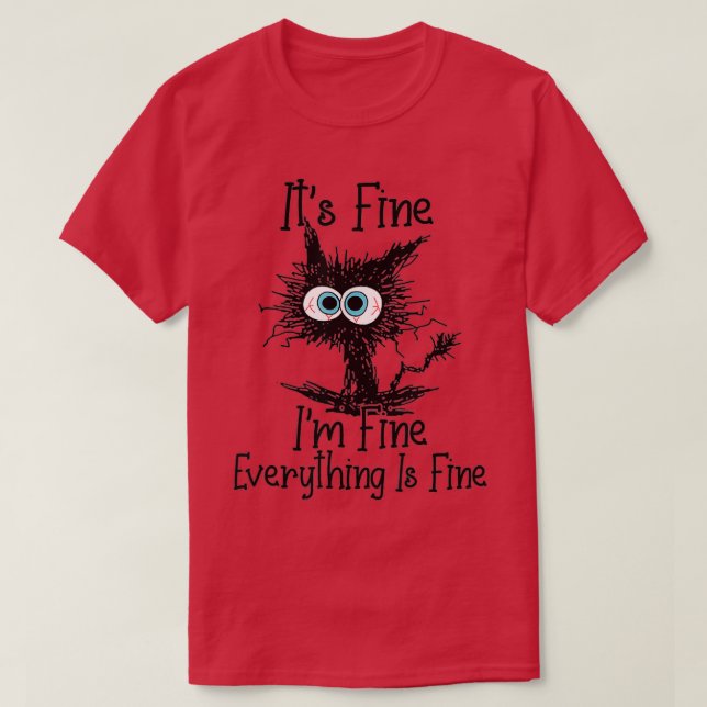 Itx27s Fine Ix27m Fine Everything Is Fine Funny ca T-Shirt (Design Front)