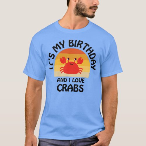 Itx27s my birthday and I love crabs T_Shirt