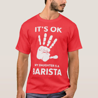 ITx27S OK MY DAUGHTER IS A BARISTA T-Shirt