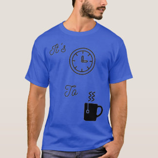 Itx27s Time To Tea T-Shirt