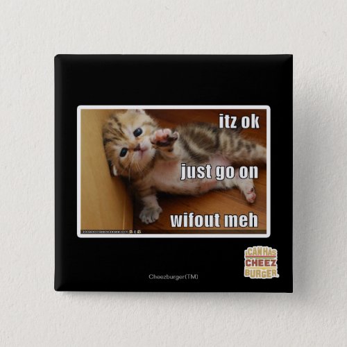 Itz ok just go on wifout meh pinback button