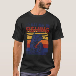 Iu2019d Rather Be Fishing Bass Fishing Fisherman T-Shirt