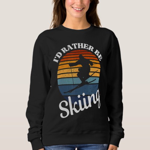 Iu2019d Rather Be Skiing Vintage Sunset   For Skie Sweatshirt