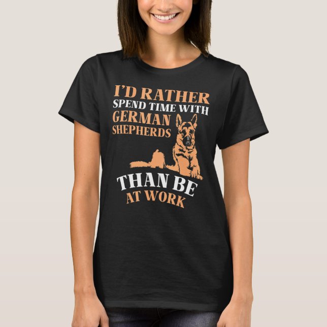 Iu2019d rather spend time with German Shepherds T-Shirt (Front)