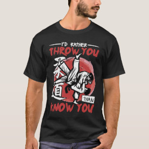 Iu2019d Rather Throw You Than Know You Judo 1 T-Shirt