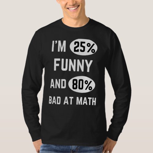 Iu2019m 25  And 80 Bad At Math  Mathematics 9 T_Shirt