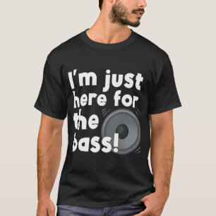 Iu2019m Just Here For The Bass D&B T-Shirt