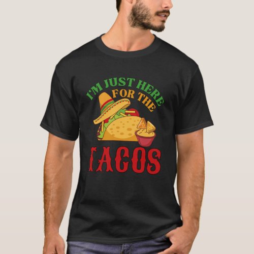 Iu2019m Just Here for the Tacos _ Mexican Food Lov T_Shirt