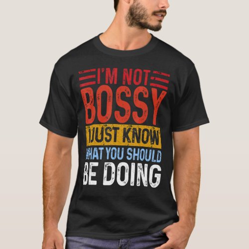 Iu2019m Not Bossy I Just Know What You Should Be D T_Shirt
