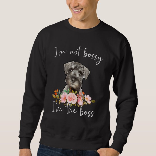 Iu2019m Not Bossy Iu2019m The Boss Standard Schnau Sweatshirt (Front)