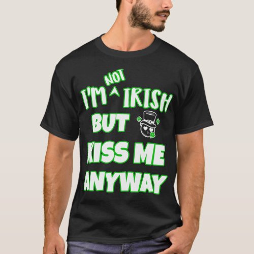 Iu2019m Not Irish But Kiss Me Anyway Funny St T_Shirt