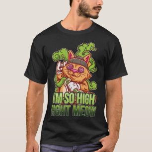 Iu2019m So High Right Meow I Funny Weed Cat Lover  T-Shirt