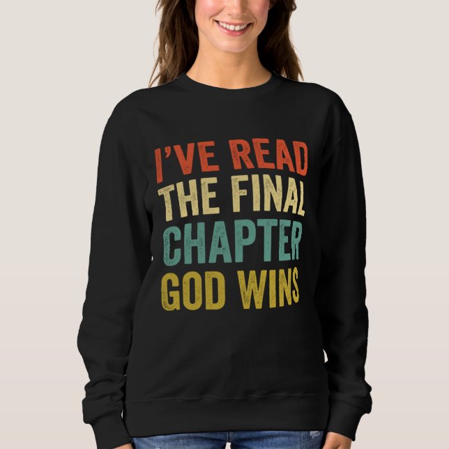 Iu2019ve Read The Final Chapter God Wins Christian Sweatshirt (Front)