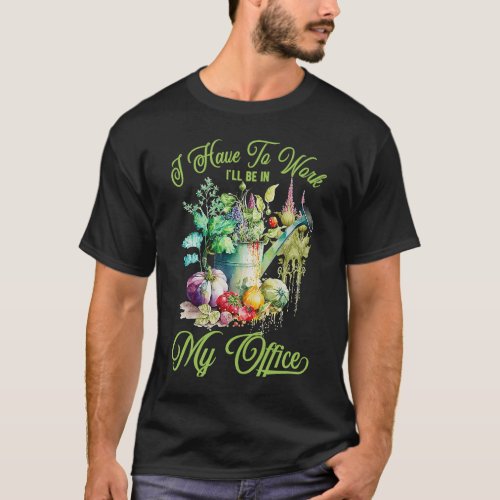 Iu2019ve To Work Ill Be In My Office Watercolor F T_Shirt