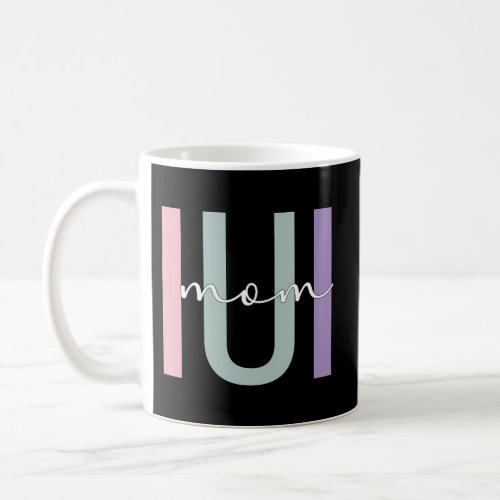 Iui Mom Iui Mother Intrauterine Insemination Mama Coffee Mug