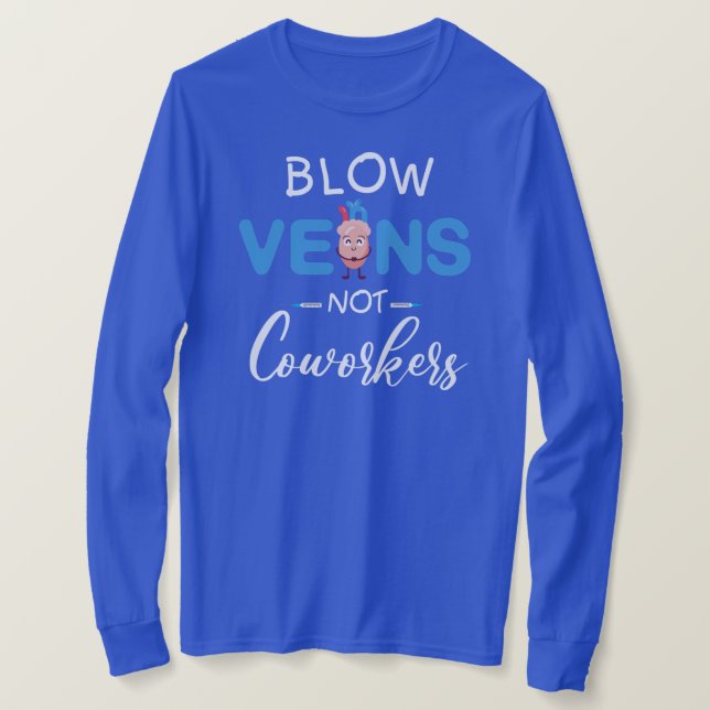 IV Nurse Blow Veins Not Coworkers CRNA Emergency T-Shirt (Design Front)