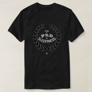 I've a PhD in sleepiness v3 T-Shirt