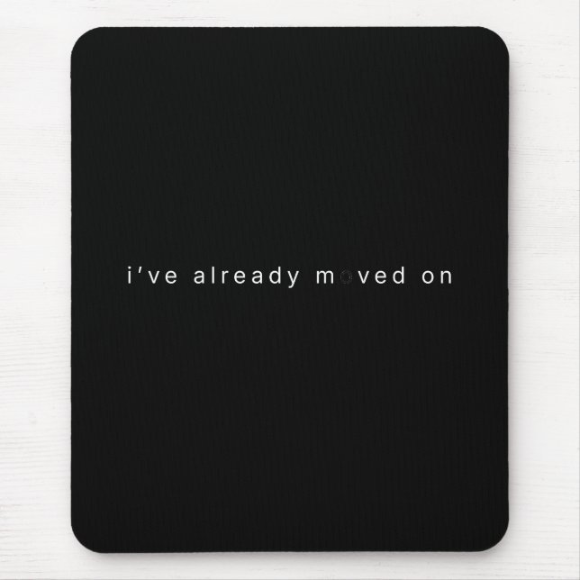 I've Already Moved On Black Minimalist Desk Block Mouse Pad (Front)