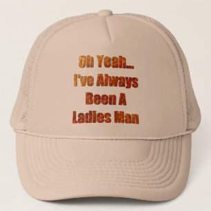 I've always been a ladies man trucker hat