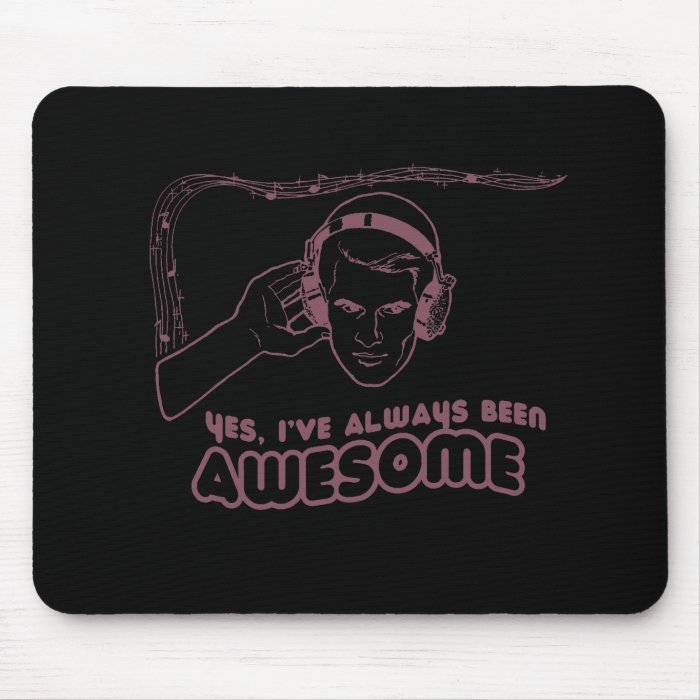 I'VE ALWAYS BEEN AWESOME T shirt Mouse Pad