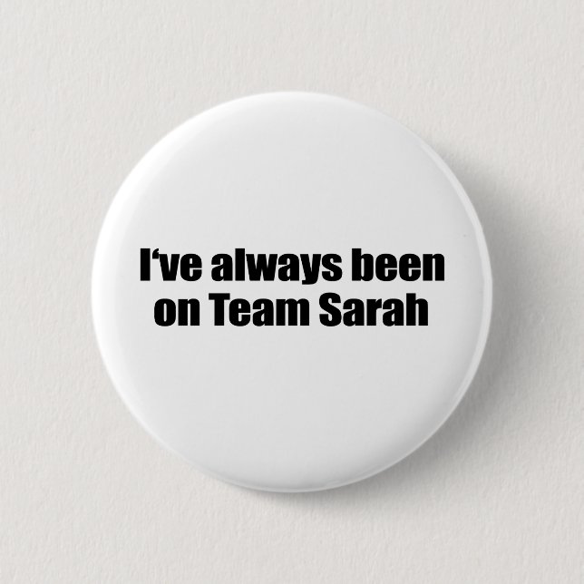 I've always been on Team Sarah Pinback Button (Front)