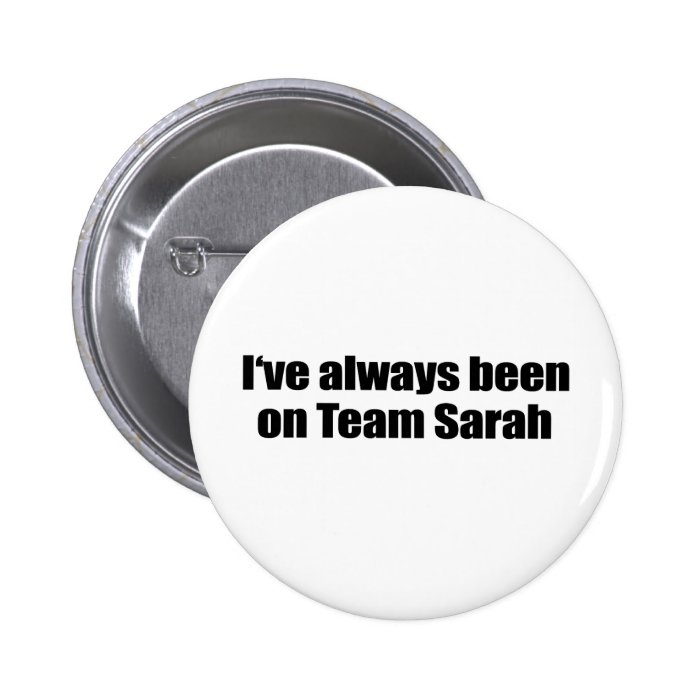 I've always been on Team Sarah Pinback Button