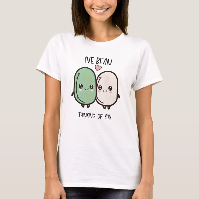 I've Bean Thinking of You Valentines Day Food Pun T-Shirt (Front)
